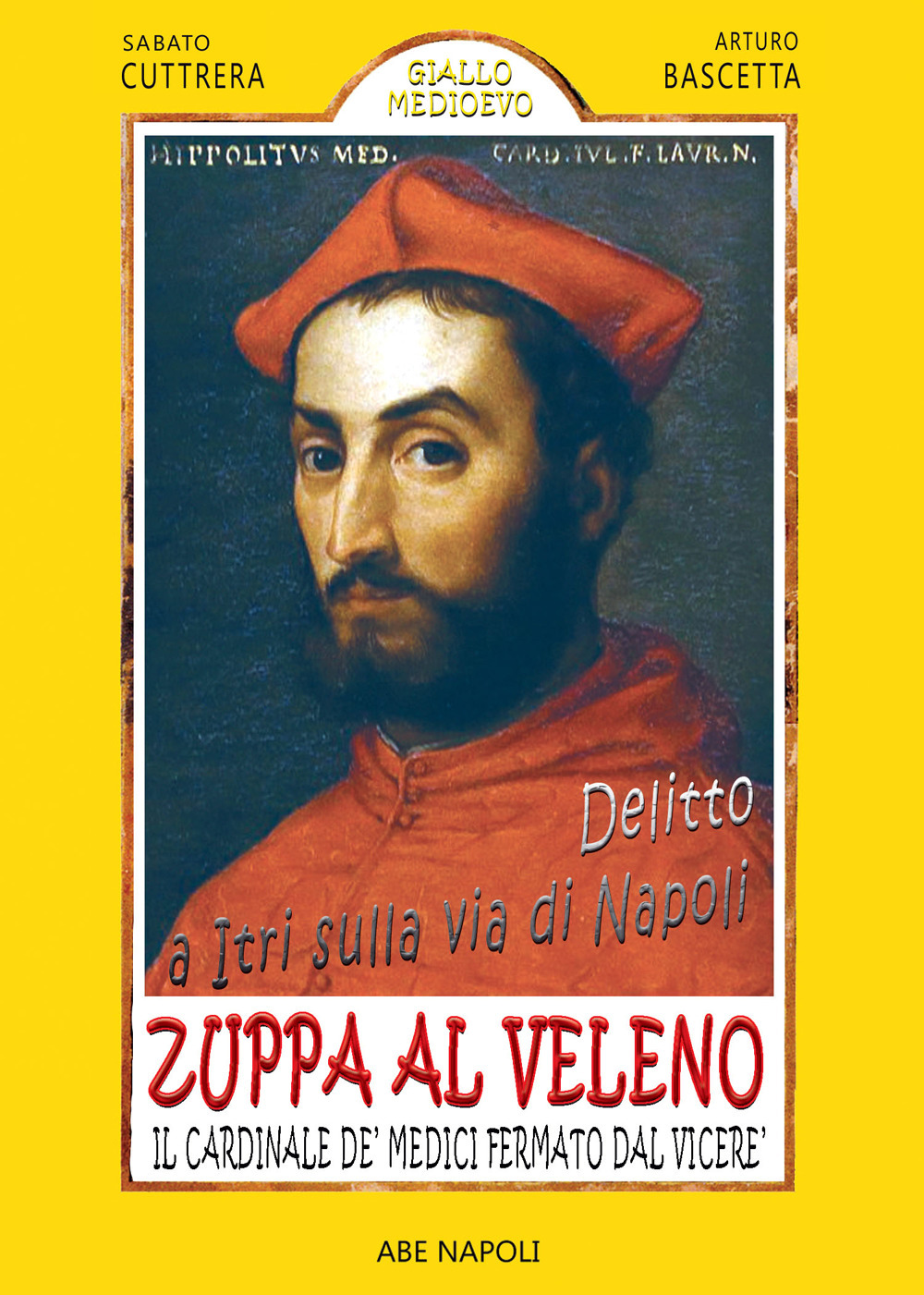 Delitto a Itri sulla via di Napoli. Zuppa al veleno per il cardinale De' Medici fermato dal Viceré Don Pedro de Toledo per presunto ordine di Alessandro De' Medici Duca di Firenze dopo il suo tentato omicidio che coinvolse il Cardinale Cybo