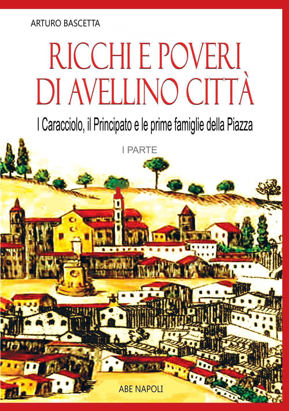 Ricchi e poveri di Avellino. I caracciolo, il principato, le prime famiglie della piazza Nata