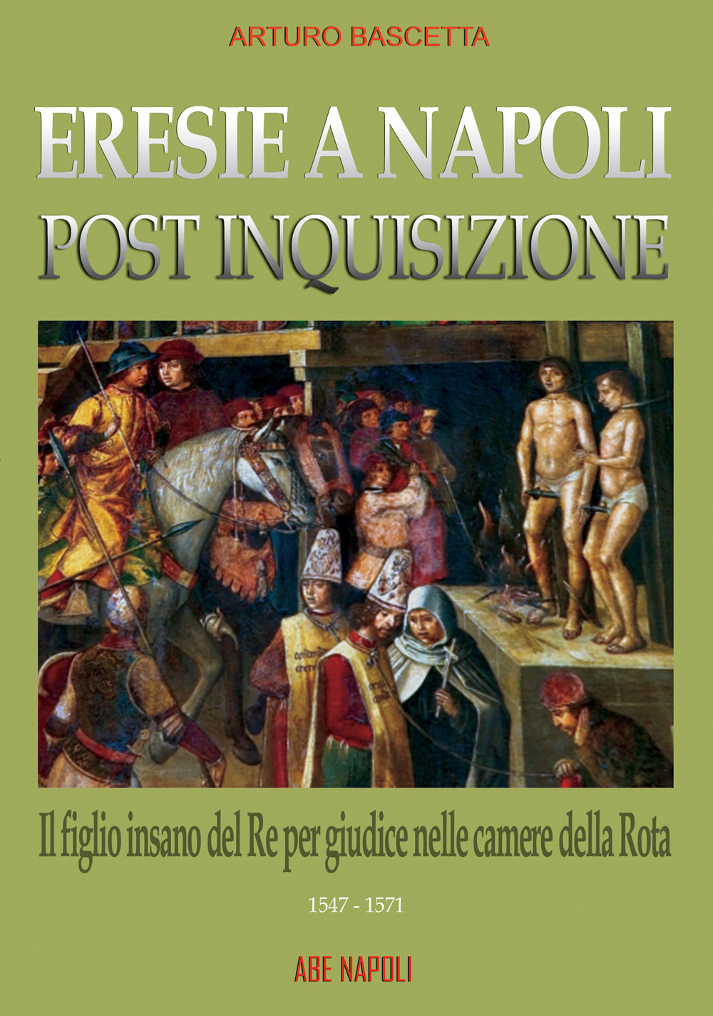 Eresie a Napoli post inquisizione: il figlio del re per giudice nelle Camere della Rota (1547-571)