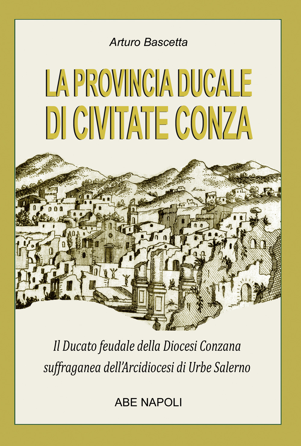 La provincia ducale di Civitate Conza: il ducato feudale della Diocesi Conzana suffraganea dell'Arcidiocesi di Urbe Salerno