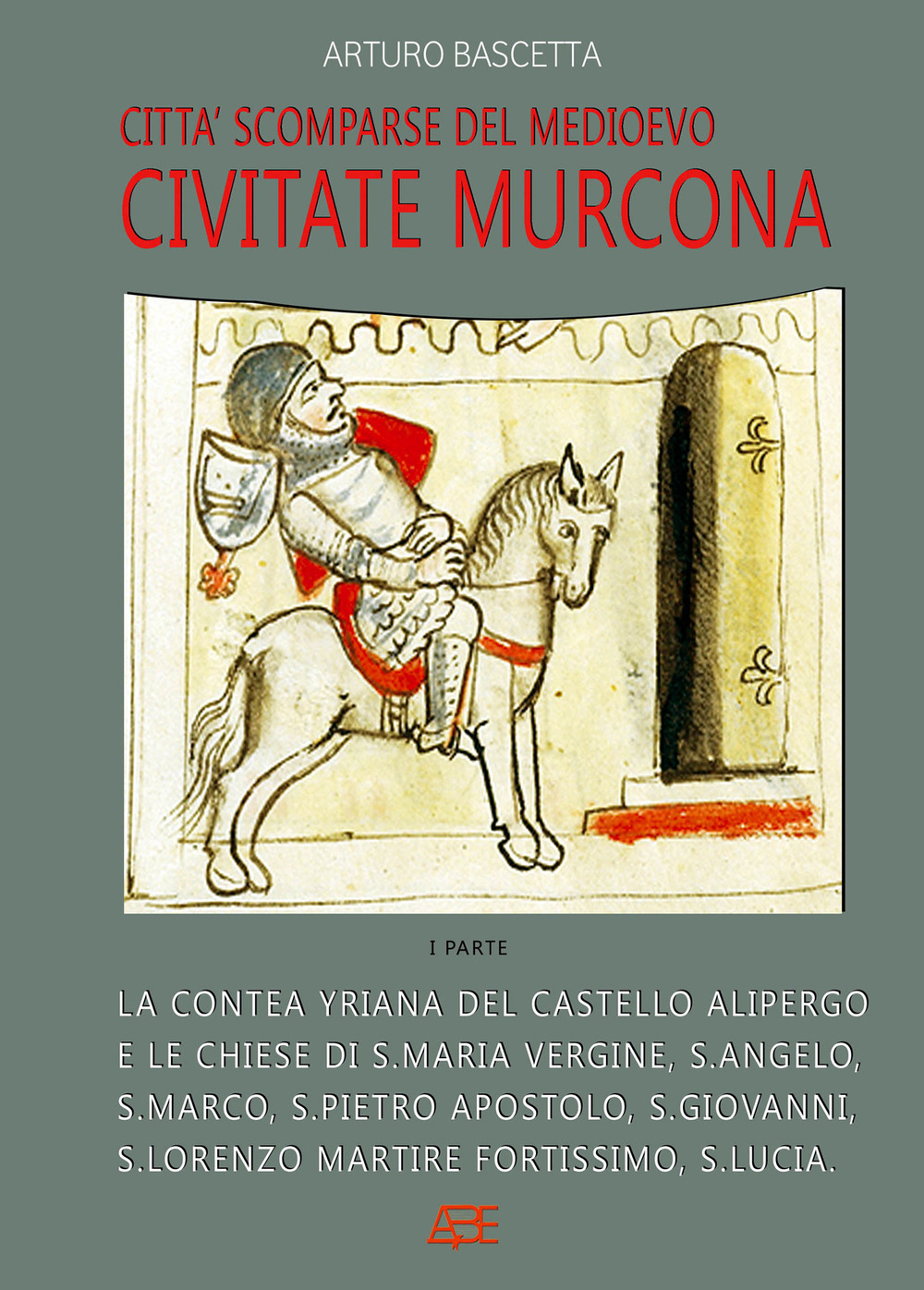 Civitate Murcona: la contea yriana del castello alipergo fo covotate hurcona della contea di Caurato e le chiese di Santa Maria Vergine, S. Angelo, S. Marco, S. Pietro Apostolo, S. Giovanni, S. Lorenzo martire fortissimo, S. Luca