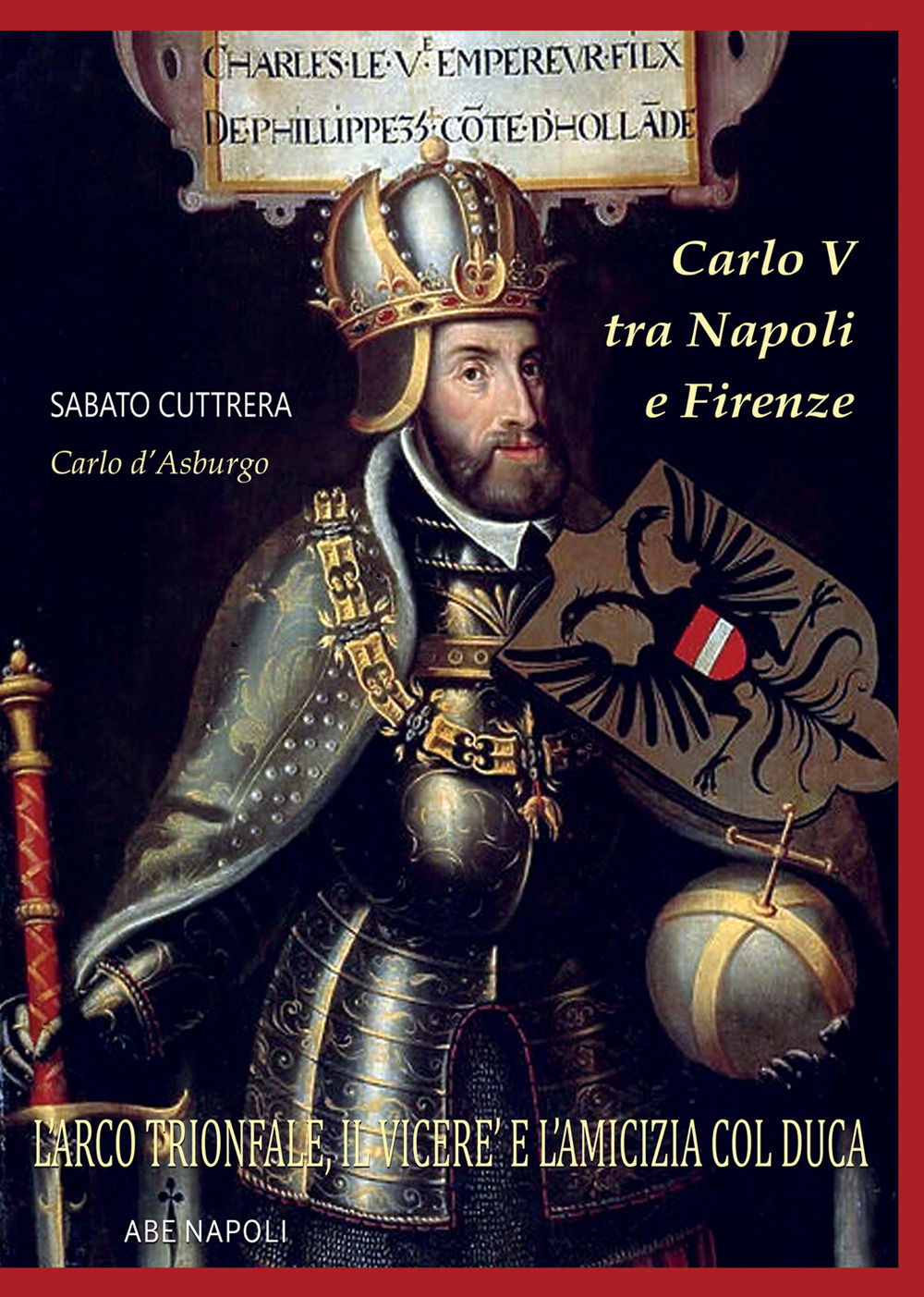 Carlo V tra Napoli e Firenze: l'arco trionfale, il viceré e l'amicizia col duca di Firenze e il Merliano Da Nola