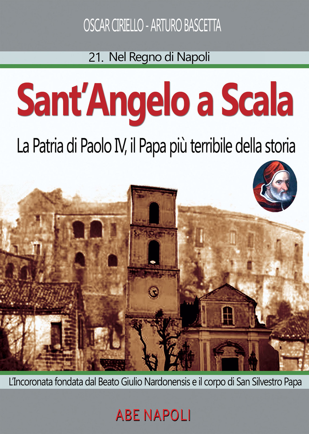 Sant'Angelo a scala: la patria di Paolo IV, il papa più terribile della storia. L'Incoronata fondata dal Beato Giulio Nardonensis e il corpo di San Silvestro papa