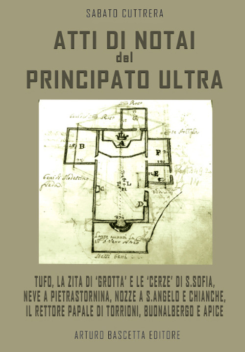 Atti di notai del Principato Ultra: Tufo, la Zita di «Grotta» e le «cerze» di S. Sofia, neve a Pietrastornina, nozze a S. Angelo e Chianche, il rettore papale di Torrioni, Buonalbergo e Apice