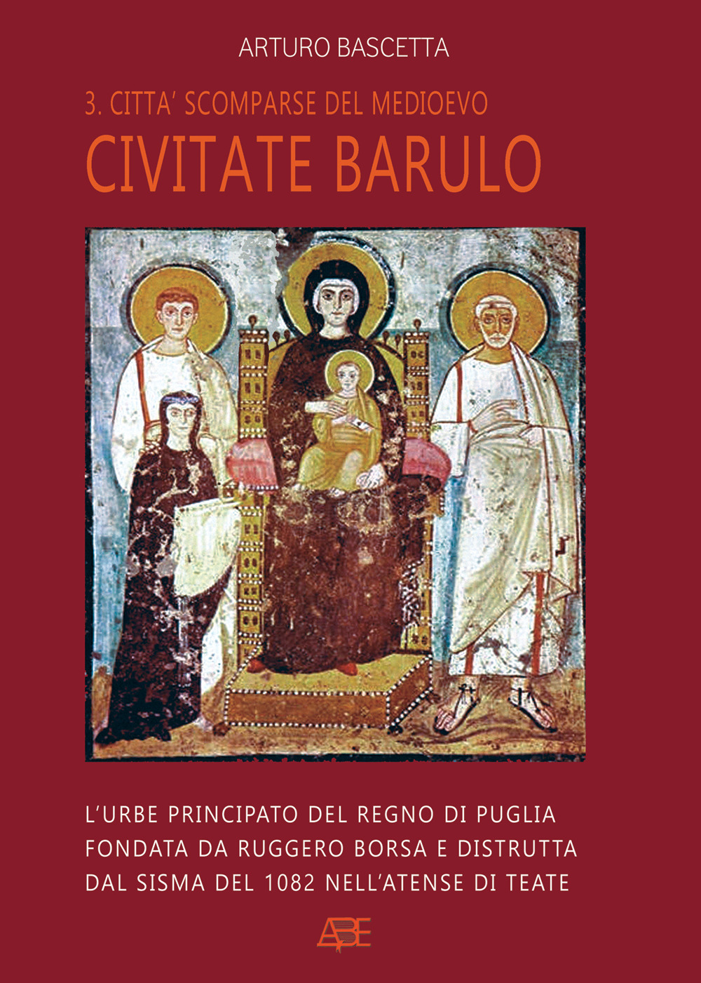 Civitate barulo. L'urbe principato del Regno di Puglia fondata da Ruggero Borsa e distrutta dal sisma del 1082 nell'atense di Teate