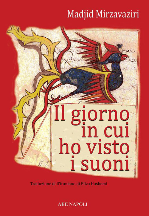 I giorni in cui ho visto i suoni. Viaggio matematico fra fantastico e reale nel linguaggio dei numeri dell'antica Persia, l'Iran