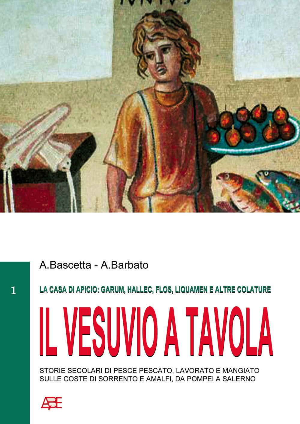 Il Vesuvio a tavola (la casa di Apicio: garum, hallec, flos, liquamen e altre colature), storie secolari di pesce pescato, lavorato e mangiato sulle coste di Sorrento e Amalfi, da Pompei a Salerno