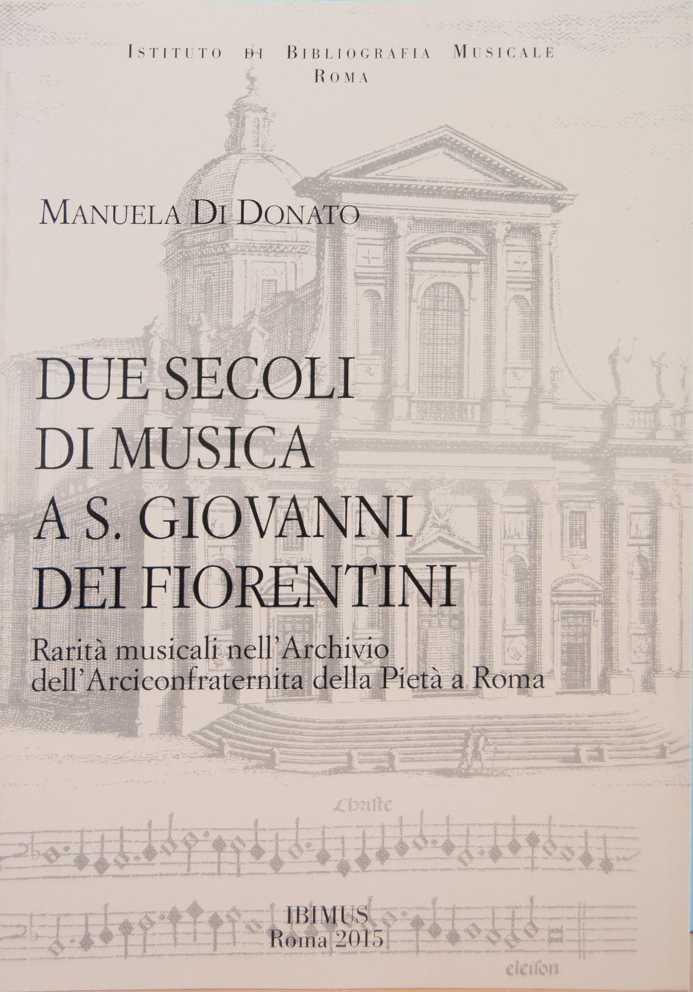 Due secoli di musica a S. Giovanni dei Fiorentini. Rarità musicali nell'Archivio dell'Arciconfraternita della Pietà a Roma