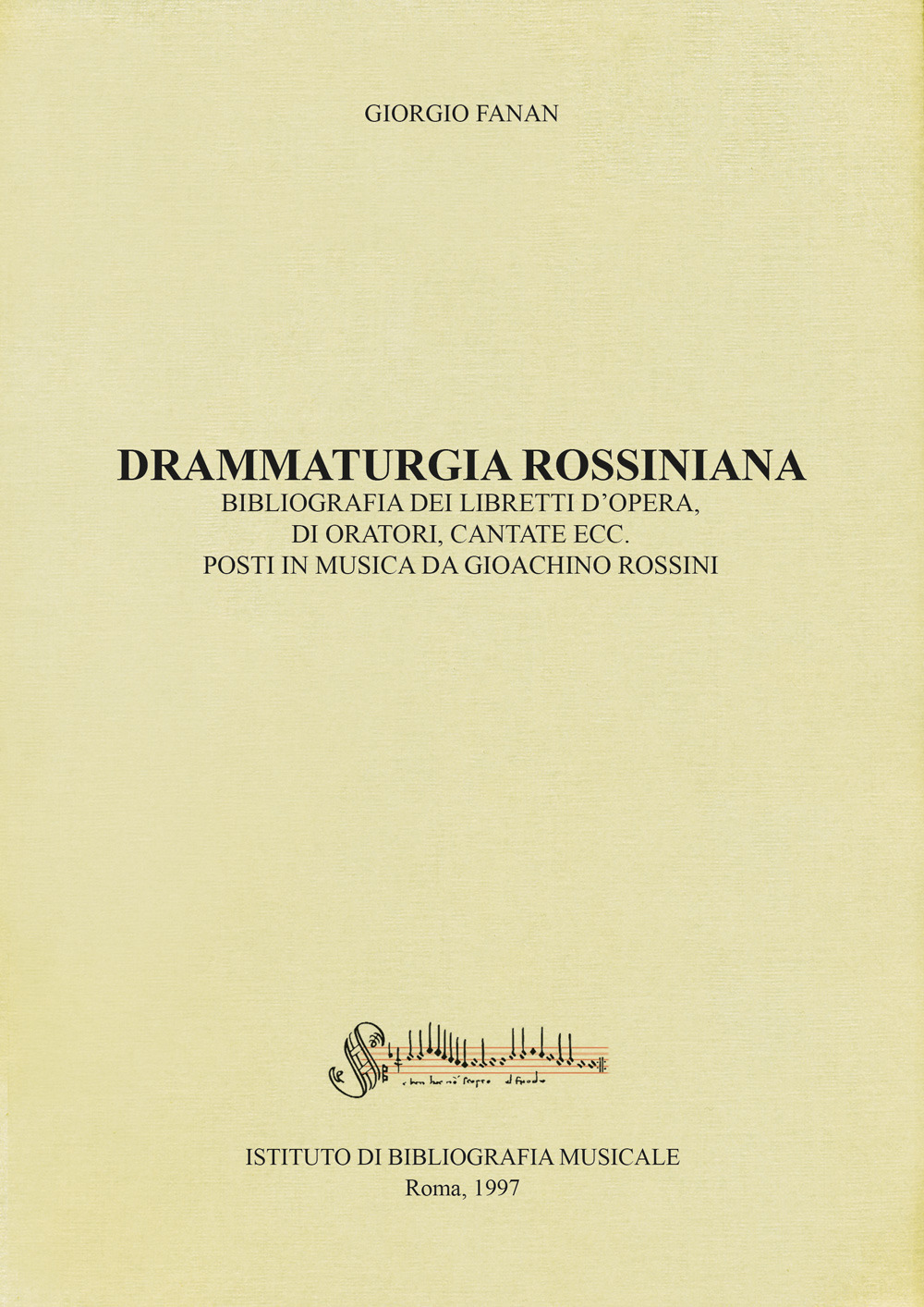 Drammaturgia rossiniana. Bibliografia dei libretti d'opera, di oratori, cantate ecc. posti in musica da Gioachino Rossini