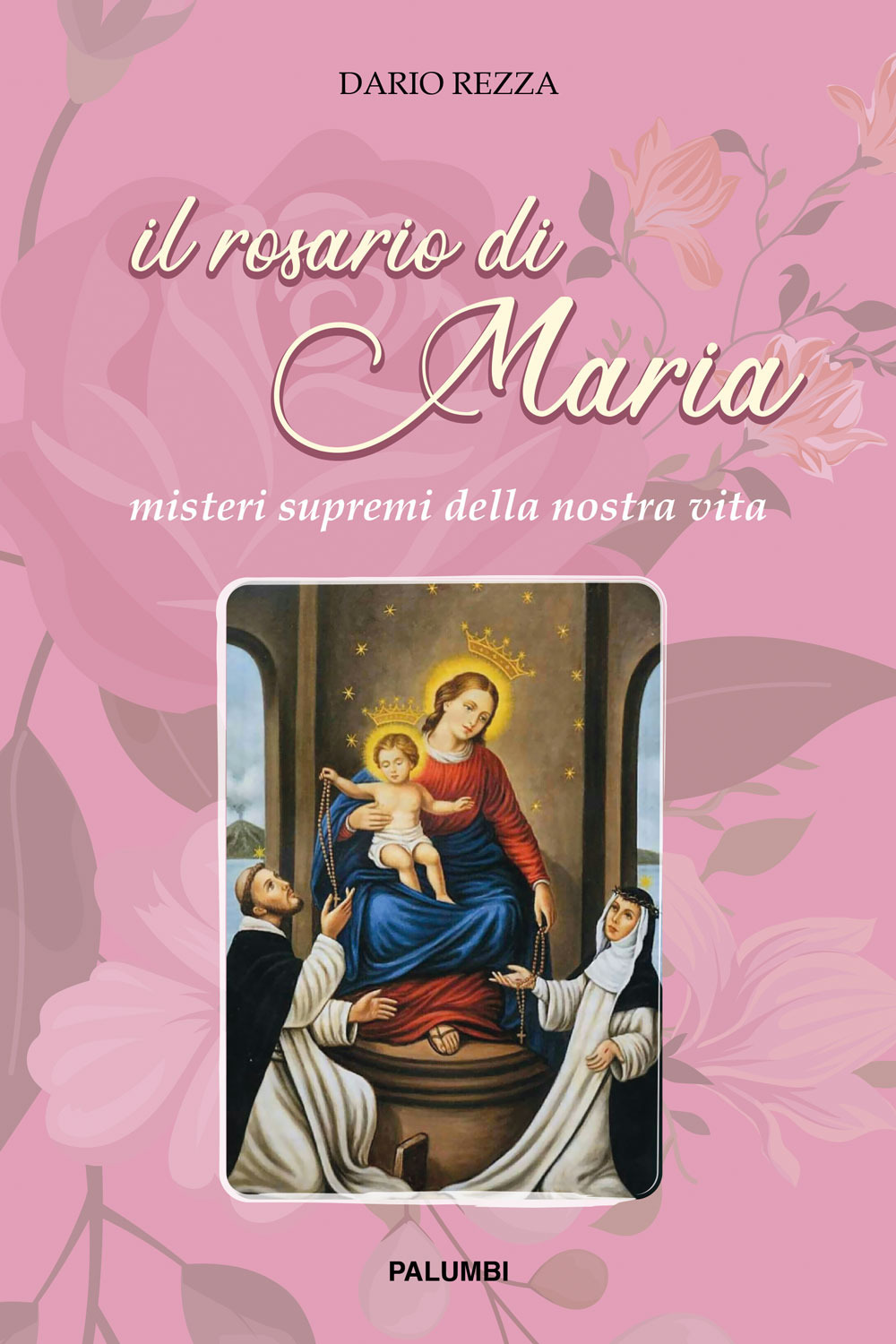 Il rosario di Maria. Misteri supremi della nostra vita