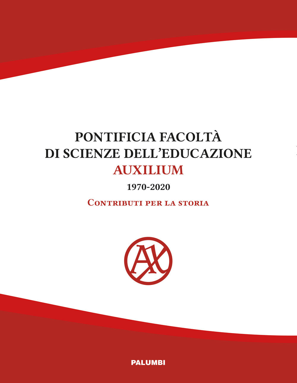 Pontificia facoltà di Scienze dell'educazione Auxilium (1970-2020). Contributi per la storia