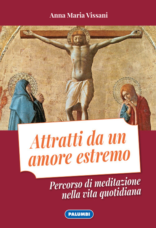 Attratti da un amore estremo. Percorso di meditazione nella vita quotidiana