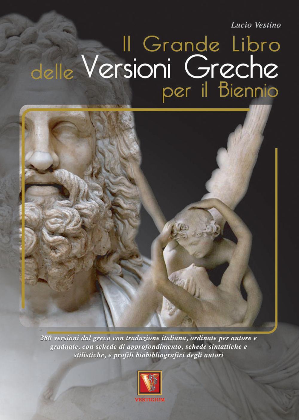 Il grande libro delle versioni greche. 276 versioni dal greco con traduzione italiana, schede didattiche e stilistiche, profili biobibliografici degli autori. Per il secondo biennio e il 5° anno delle Scuole superiorir