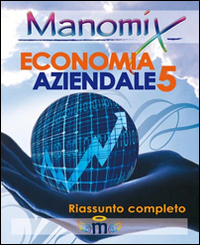 Manomix di economia aziendale. Riassunto completo. Vol. 5