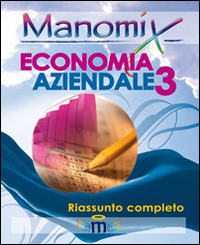 Manomix di economia aziendale. Riassunto completo. Vol. 3