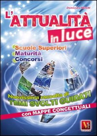 L'attualità in luce. Nuovissima raccolta di temi svolti guidati con mappe concettuali