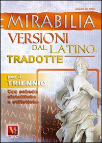 Mirabilia. Versioni dal latino tradotte per il triennio