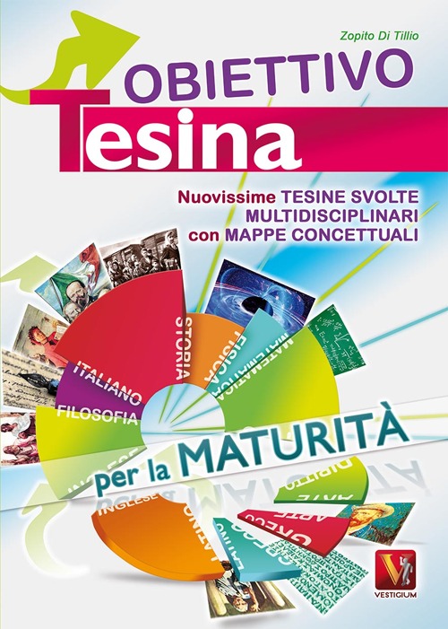 Obiettivo tesina. Nuovissime tesine svolte multidisciplinari con mappe concettuali. Per la maturità