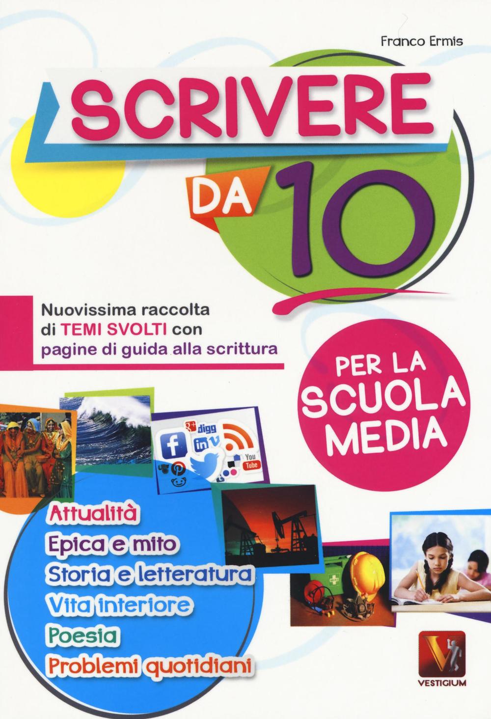 Scrivere da 10. Nuovissima raccolta di temi svolti con pagine di guida alla scrittura. Per la scuola media