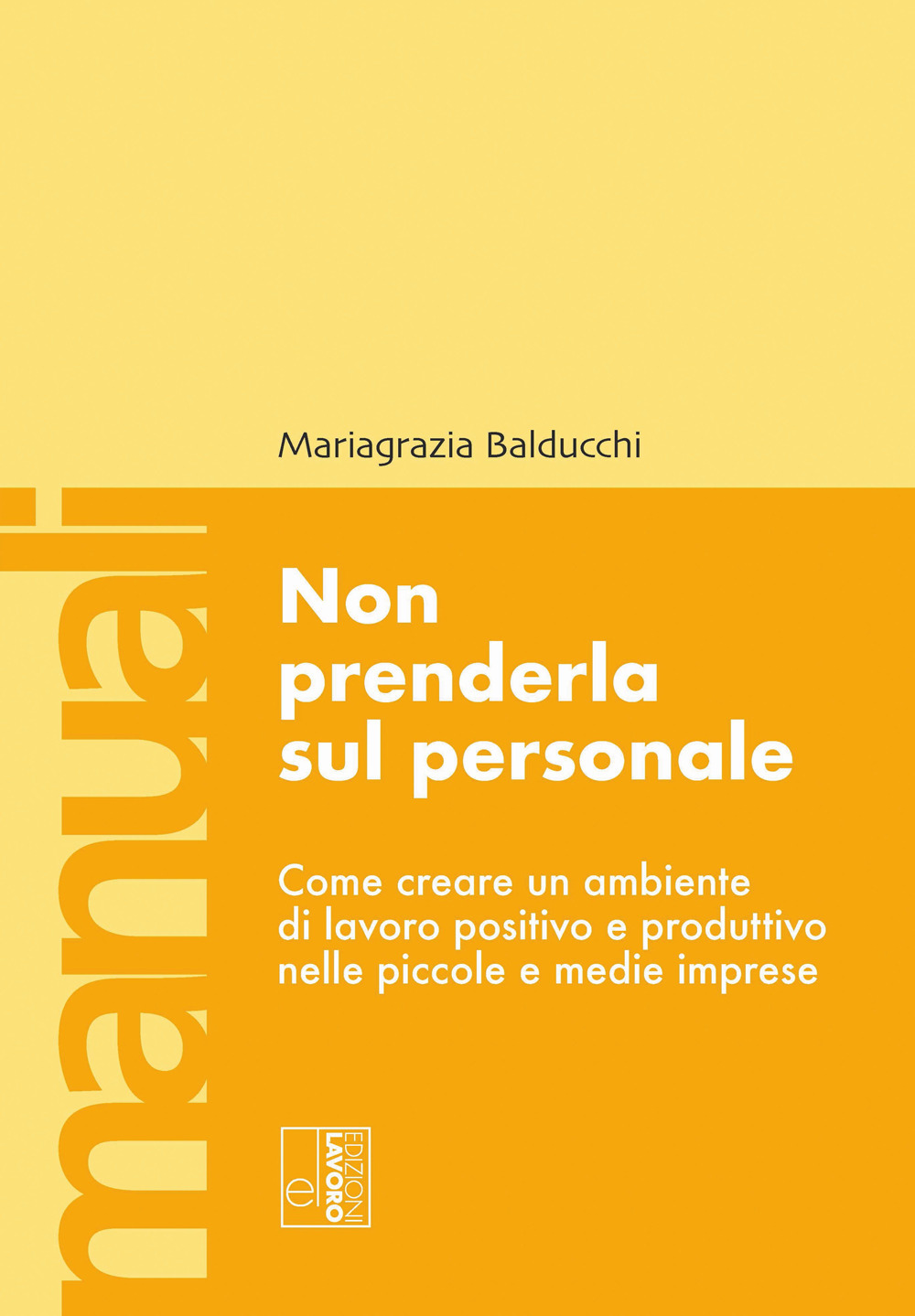 Non prenderla sul personale. Come creare un ambiente di lavoro positivo e produttivo nelle piccole e medie imprese