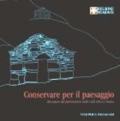 Conservare per il paesaggio. Recupero del patrimonio nelle valli Orco e Soana