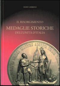 Il Risorgimento. Medaglie storiche dell'Unità d'Italia