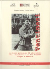 Ventimesi 1943-1945. La guerra partigiana di Liberazione tra l'Infernotto e la Val Luserna. Luoghi e memorie