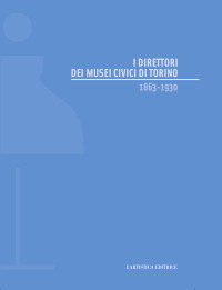 I direttori dei musei civici di Torino 1863-1930