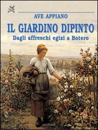 Il giardino dipinto. Dagli affreschi egizi a Botero