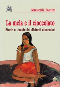 La mela e il cioccolato. Storie e terapie dei disturbi alimentari