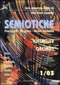 Semiotiche. Vol. 1: Hjelmslev, Greimas. Paesaggio, soggetto, mondo sensibile