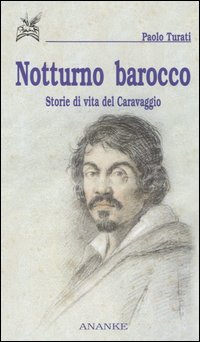 Notturno barocco. Storie di vita del Caravaggio