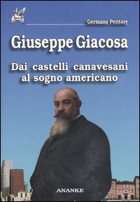 Giuseppe Giacosa. Dai castelli canavesani al sogno americano