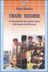 Umane risorse. La valorizzazione del capitale umano nelle aziende del XXI secolo