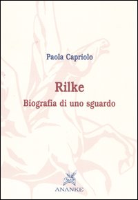 Rilke. Biografia di uno sguardo