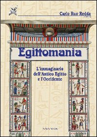 Egittomania. L'immaginario dell'antico Egitto e l'Occidente