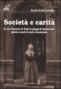 Società e carità. Da San Vincenzo de' Paoli ai gruppi di volontariato. Quattro secoli di storia vincenziana