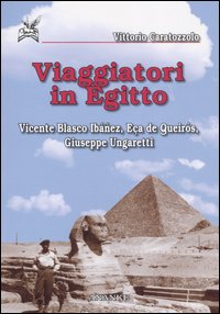 Viaggiatori in Egitto. Vicente Blasco Ibáñez, Eca de Queirós, Giuseppe Ungaretti