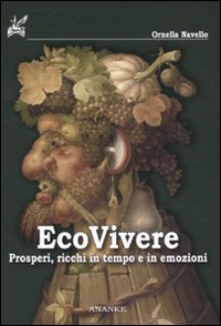 Ecovivere. Prosperi, ricchi in tempo e in emozioni