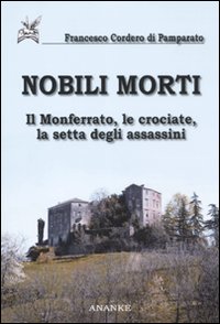 Nobili morti. Il Monferrato, le crociate, la setta degli assassini