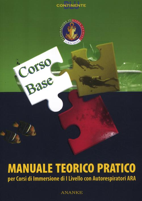 Manuale teorico pratico corso Ara. Per corsi di immersione di livello I con autorespiratori Ara