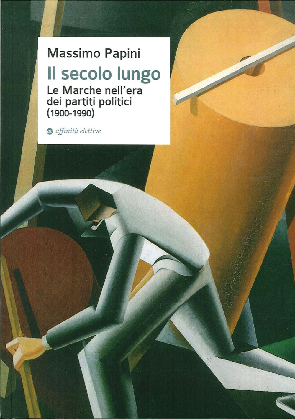 Il secolo lungo. Le Marche nell'era dei partiti politici (1900-1990)