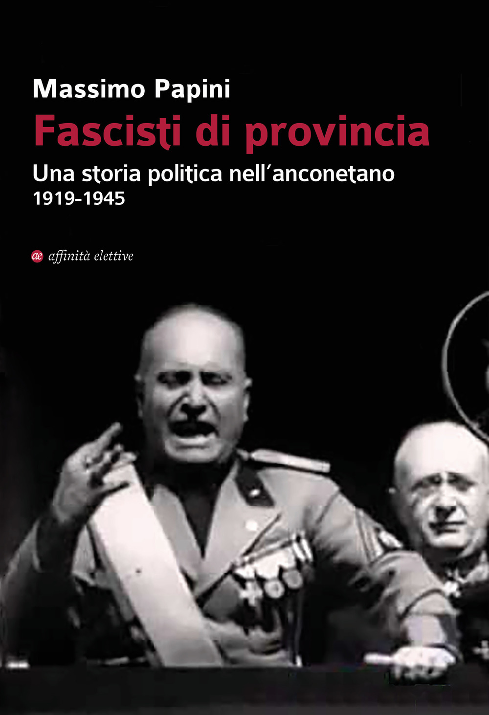 Fascisti di provincia. Una storia politica nell'anconetano 1919-1945