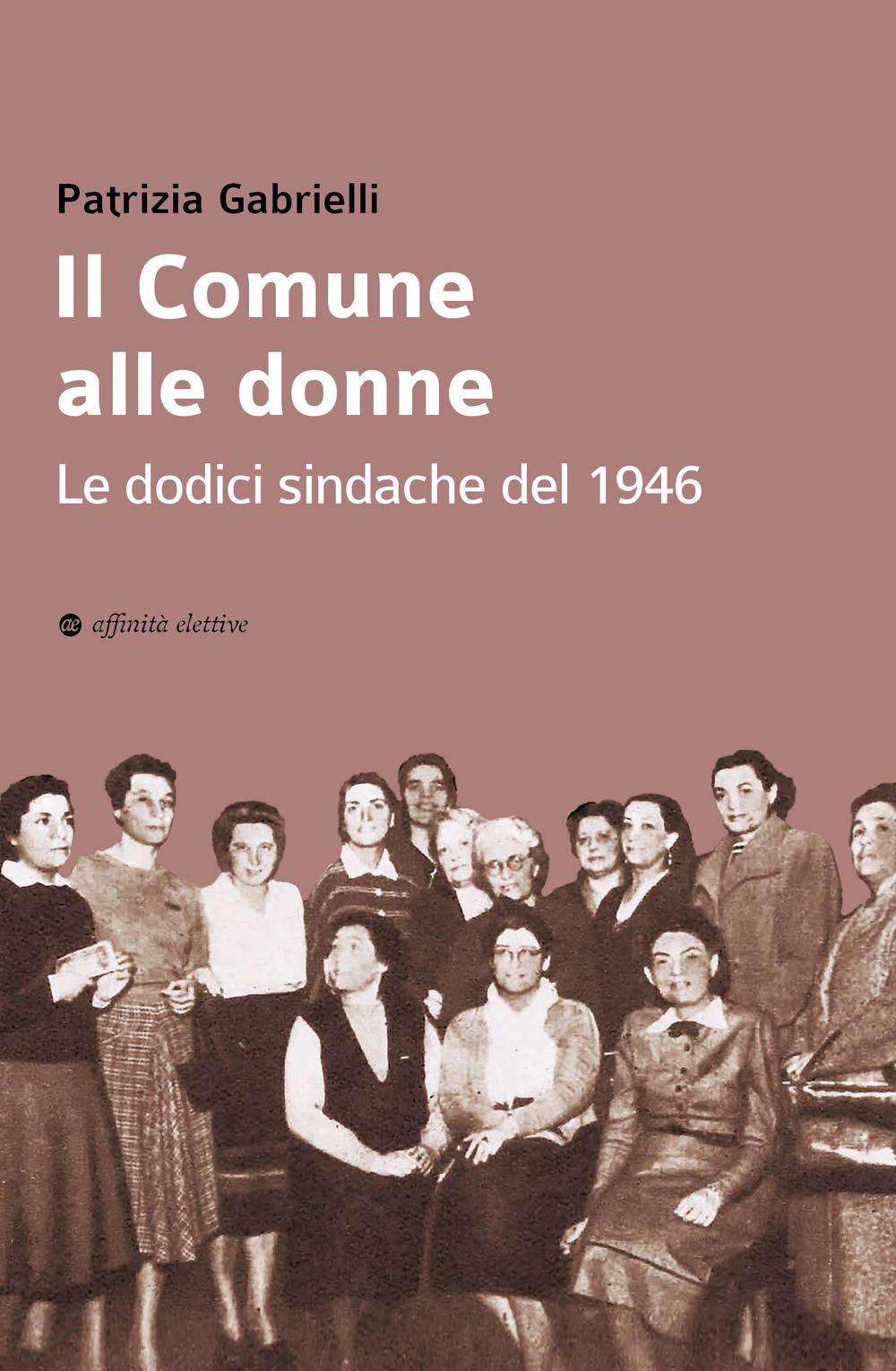 Il Comune alle donne. Le dodici sindache del 1946