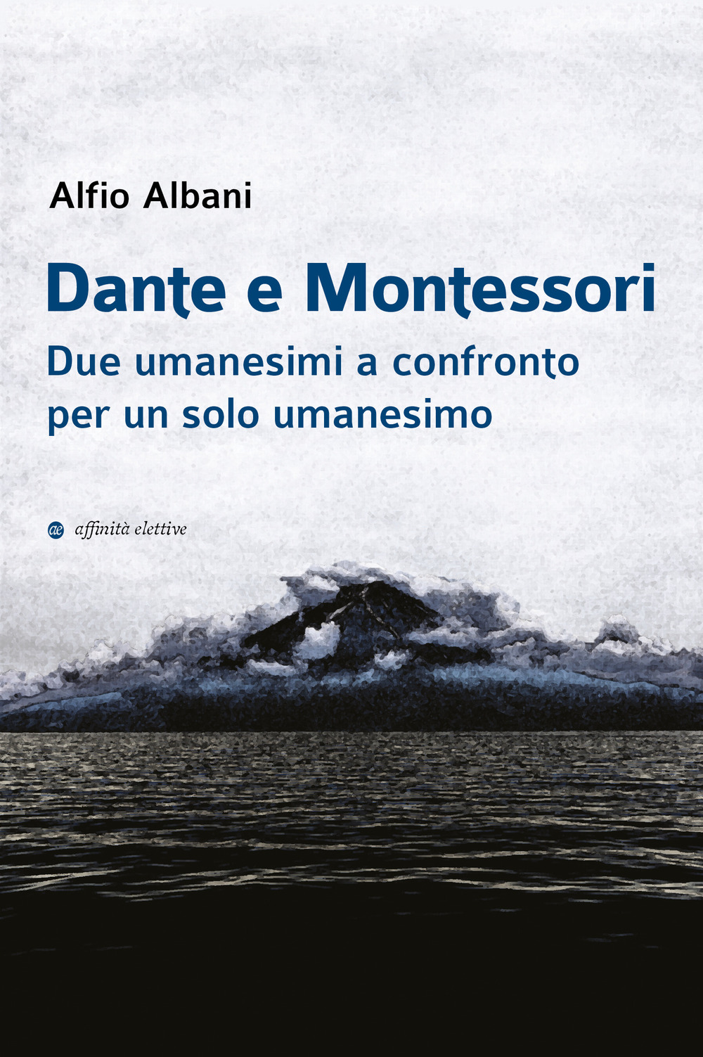 Dante e Montessori. Due umanesimi a confronto per un solo umanesimo