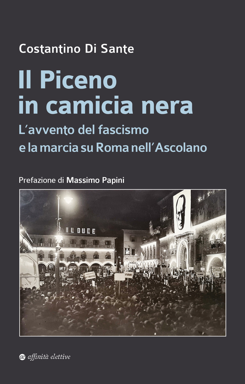 Il Piceno in camicia nera. L'avvento del fascismo e la marcia su Roma nell'Ascolano