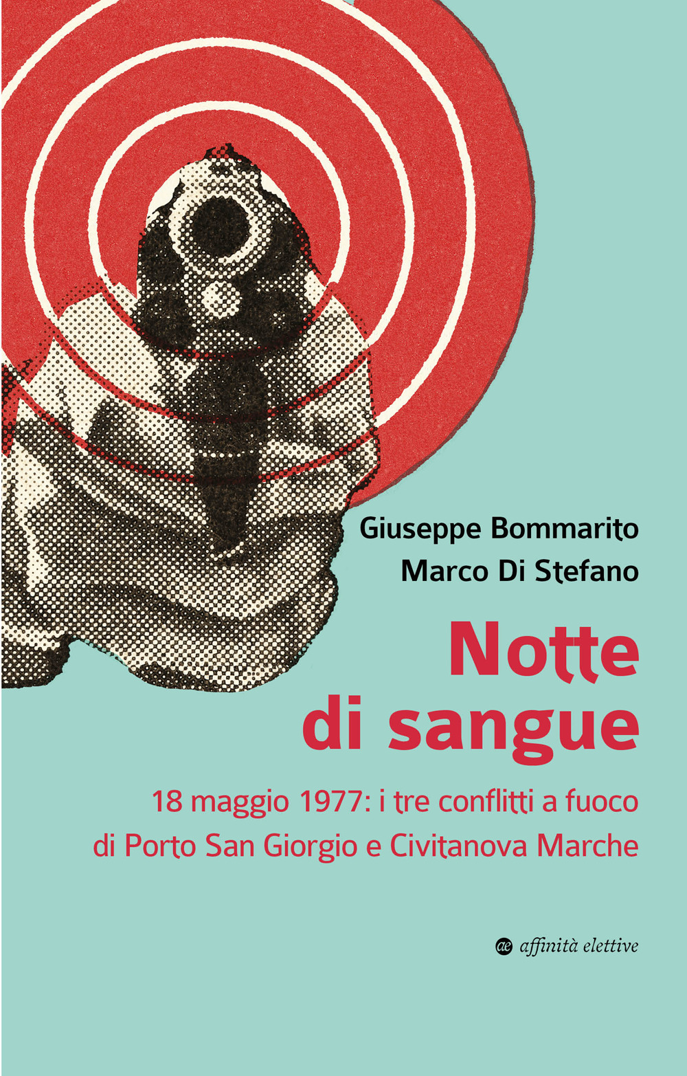 Notte di sangue. 18 maggio 1977: i tre conflitti a fuoco di Porto San Giorgio e Civitanova Marche