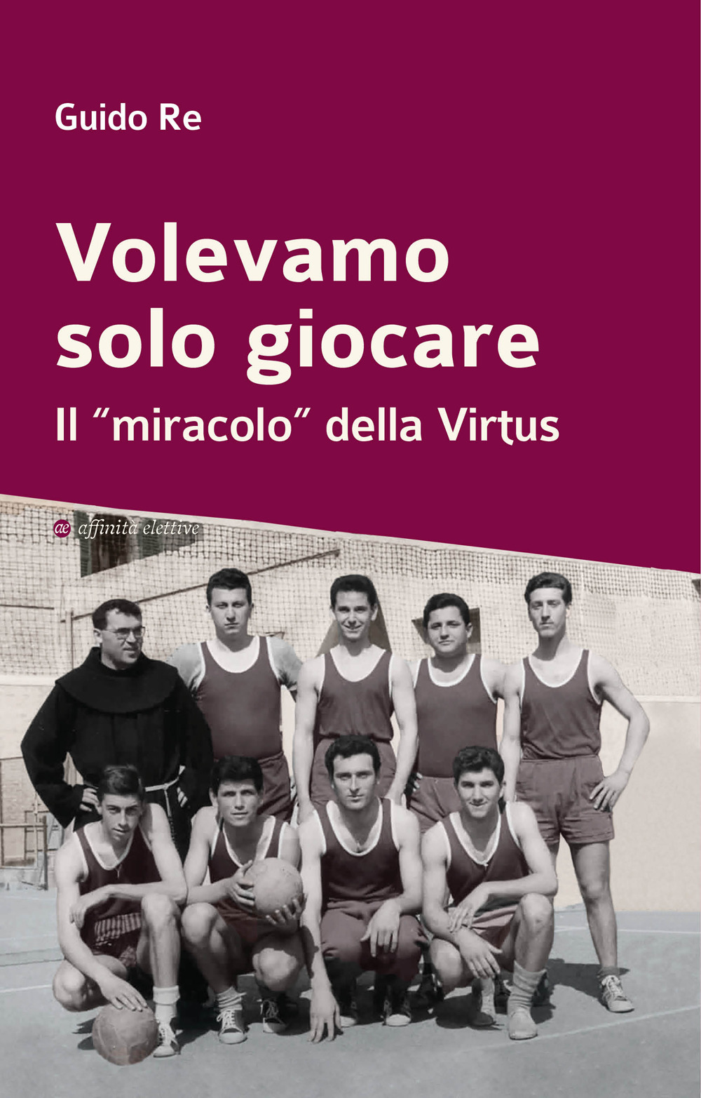 Volevamo solo giocare. Il «miracolo» della Virtus