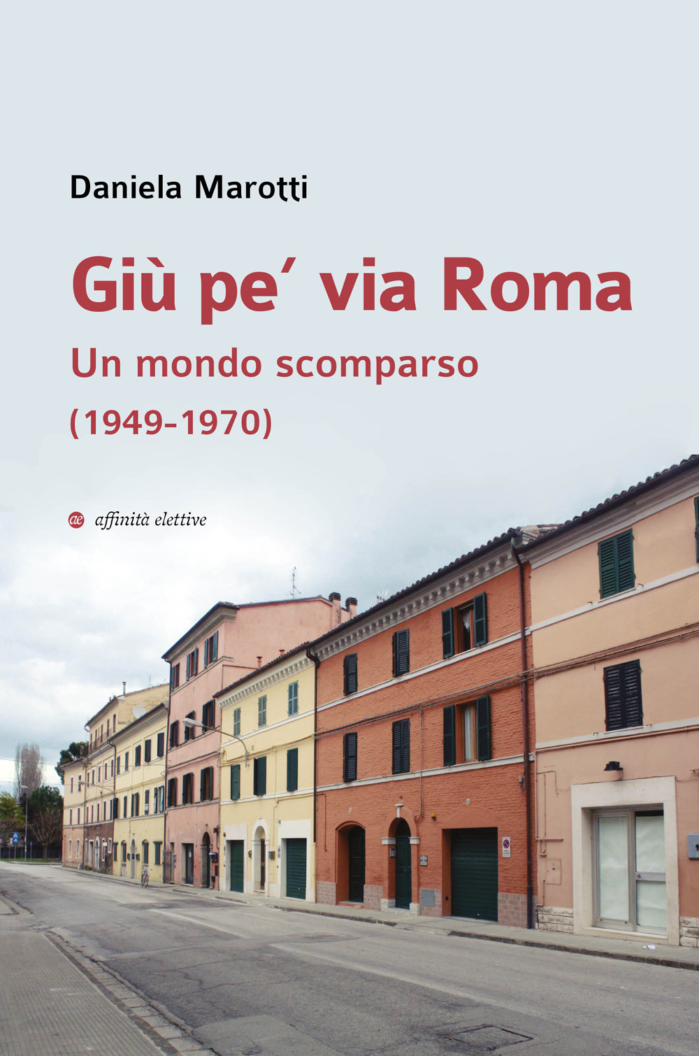 Giù pe' via Roma. Un mondo scomparso (1949-1970)