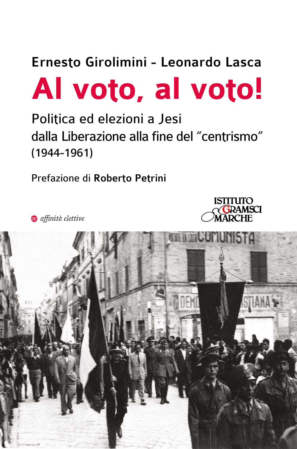 Al voto, al voto! Politica ed elezioni a Jesi dalla Liberazione alla fine del «centrismo» (1944-1961)